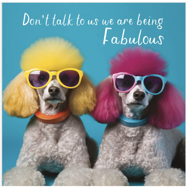 Don't Talk to Us We are Being Fabulous Dog Card