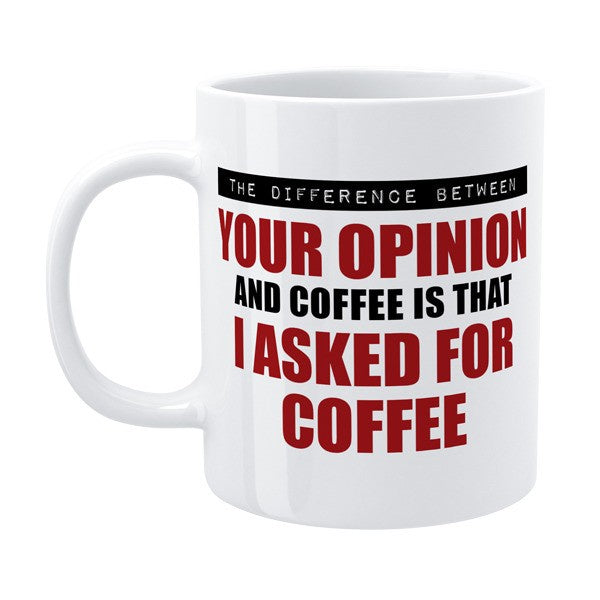 didn't ask for your opinion rude funny quote on coffee mug