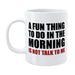 don't talk to me in the morning funny quote defamations mug for office